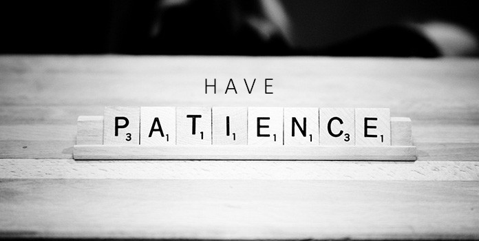 Have Lots of Patience