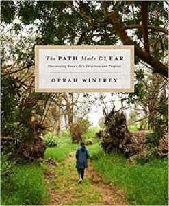 The Path Made Clear: Discovering Your Life's Direction and Purpose by Oprah Winfrey